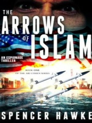 cover image of The Arrows of Islam--An Espionage Thriller--Book 1 in the Ari Cohen Series